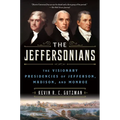 The Jeffersonians: The Visionary Presidencies of Jefferson, Madison, and Monroe - Paperback