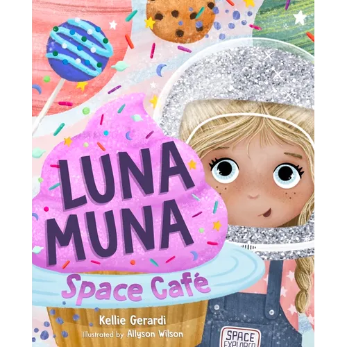 Luna Muna: Space Café: (Ages 4-8) (Space Explorers, Aeronautics & Space, Astronomy for Kids) - Hardcover