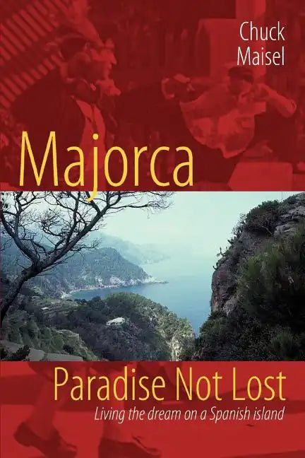Majorca, Paradise Not Lost: Living the Dream on a Spanish Island - Paperback
