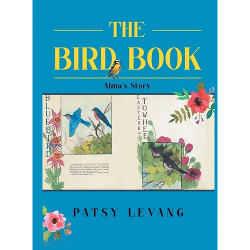 The Bird Book: Alma's Story - Hardcover