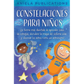 Constelaciones para niños: ¡La forma más divertida de aprender sobre las estrellas, descubrir la magia del sistema solar y observar los astros co - Paperback