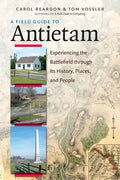 A Field Guide to Antietam: Experiencing the Battlefield Through Its History, Places, and People - Paperback