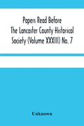 Papers Read Before The Lancaster County Historical Society (Volume Xxxiii) No. 7; The Nanticoke Indians In Lancaster County By Dr. Harry E. Bender. Mi - Paperback