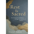 Rest Is Sacred: Reclaiming Our Brilliance Through the Practice of Stillness - Paperback