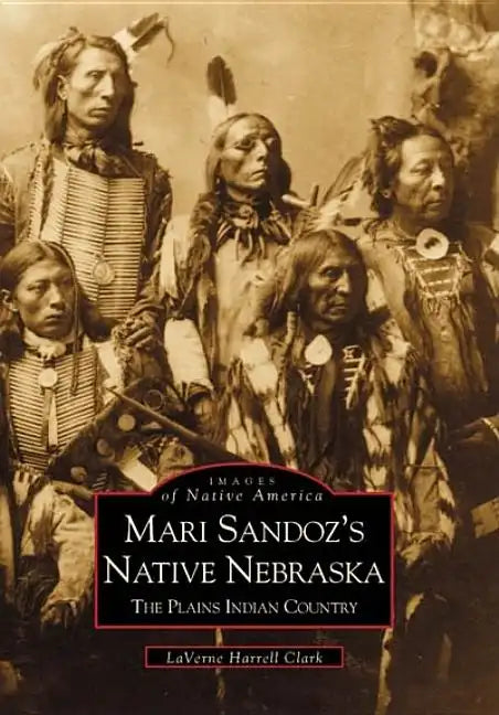 Mari Sandoz's Native Nebraska: The Plains Indian Country - Paperback