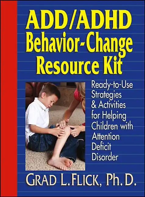 Add / ADHD Behavior-Change Resource Kit: Ready-To-Use Strategies and Activities for Helping Children with Attention Deficit Disorder - Paperback