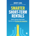 Smarter Short-Term Rentals: Build a Dynamic Real Estate Business and Out-Host the Competition - Paperback