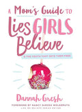 A Mom's Guide to Lies Girls Believe: And the Truth That Sets Them Free - Paperback
