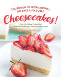 Collection of International, No-Bake & Flavored Cheesecakes!: Easy-to-Follow Collection of Mouth-Watering Cheesecake Recipes - Paperback