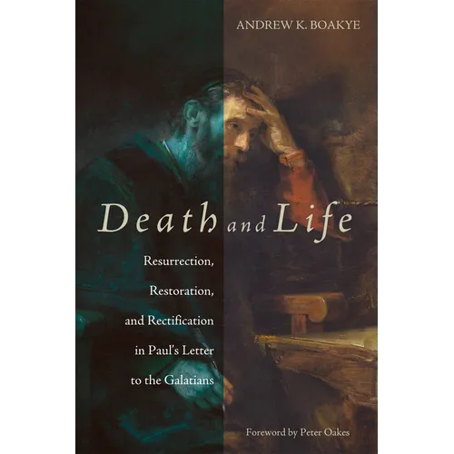 Death and Life: Resurrection, Restoration, and Rectification in Paul's Letter to the Galatians - Paperback