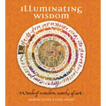 Illuminating Wisdom: Words of Wisdom, Works of Art - Hardcover