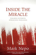 Inside the Miracle: Enduring Suffering, Approaching Wholeness - Hardcover