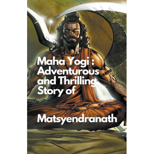 Maha Yogi: An Adventurous and Thrilling Story of Matsyendranath - Paperback