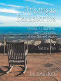 Arkansas Backstories, Volume Two: Quirks, Characters, and Curiosities of the Natural State - Hardcover
