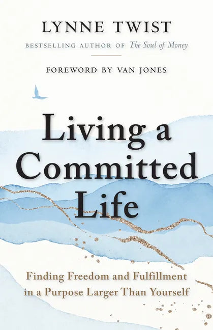 Living a Committed Life: Finding Freedom and Fulfillment in a Purpose Larger Than Yourself - Paperback