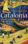 The Colors of Catalonia: In the Footsteps of Twentieth-Century Artists - Paperback