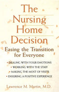 The Nursing Home Decision: Easing the Transition for Everyone - Paperback