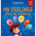 My Feelings Make Me Stronger: Social Emotional Book for Kids About Feelings that Teaches How to Identify and Express Big Emotions (Anger, Anxiety, Fea - Hardcover