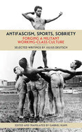 Antifascism, Sports, Sobriety: Forging a Militant Working-Class Culture - Paperback