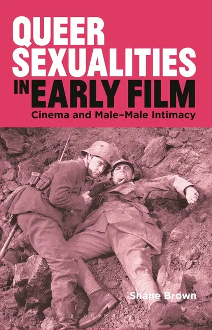 Queer Sexualities in Early Film: Cinema and Male-Male Intimacy - Paperback