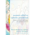 Women Called to Catholic Priesthood: From Ecclesial Challenge to Spiritual Renewal - Paperback