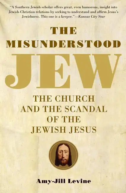 The Misunderstood Jew: The Church and the Scandal of the Jewish Jesus - Paperback