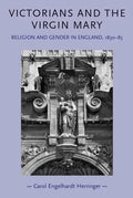 Victorians and the Virgin Mary: Religion and gender in England, 1830-85 - Paperback