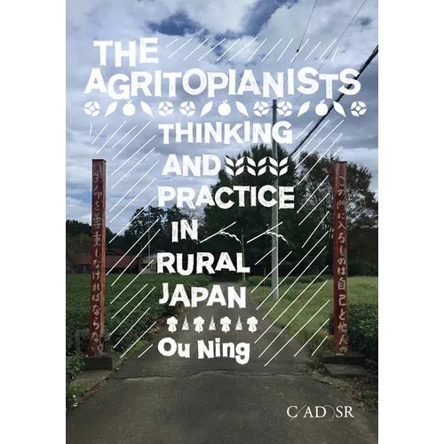 The Agritopianists: Thinking and Practice in Rural Japan - Hardcover