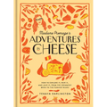 Madame Fromage's Adventures in Cheese: How to Explore It, Pair It, and Love It, from the Creamiest Bries to the Funkiest Blues - Hardcover