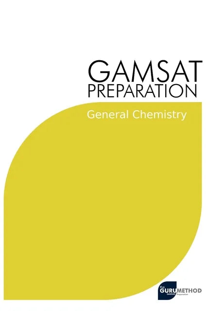 GAMSAT Preparation General Chemistry: Efficient Methods, Detailed Techniques, Proven Strategies, and GAMSAT Style Questions for GAMSAT General Chemist - Paperback
