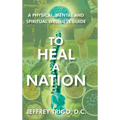 To Heal a Nation: A Physical, Mental and Spiritual Wellness Guide - Hardcover