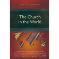 The Church in the World: A Historical-Ecclesiological Study of the Church of Uganda with Particular Reference to Post-Independence Uganda, 1962 - Paperback