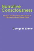 Narrative Consciousness: Structure and Perception in the Fiction of Kafka, Beckett, and Robbe-Grillet - Paperback