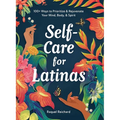 Self-Care for Latinas: 100+ Ways to Prioritize & Rejuvenate Your Mind, Body, & Spirit - Hardcover