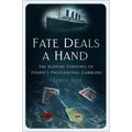 Fate Deals a Hand: The Slippery Fortunes of Titanic's Professional Gamblers - Hardcover