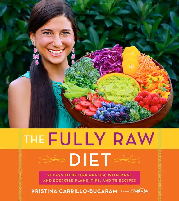 The Fully Raw Diet: 21 Days to Better Health, with Meal and Exercise Plans, Tips, and 75 Recipes - Paperback