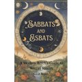 Sabbats and Esbats: A Modern Witch's Guide to Wiccan Rituals for every Season of the Year - Paperback