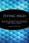 Flying High: How Jetblue Founder and CEO David Neeleman Beats the Competition... Even in the World's Most Turbulent Industry - Paperback