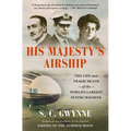 His Majesty's Airship: The Life and Tragic Death of the World's Largest Flying Machine - Paperback