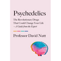 Psychedelics: The Revolutionary Drugs That Could Change Your Life--A Guide from the Expert - Paperback