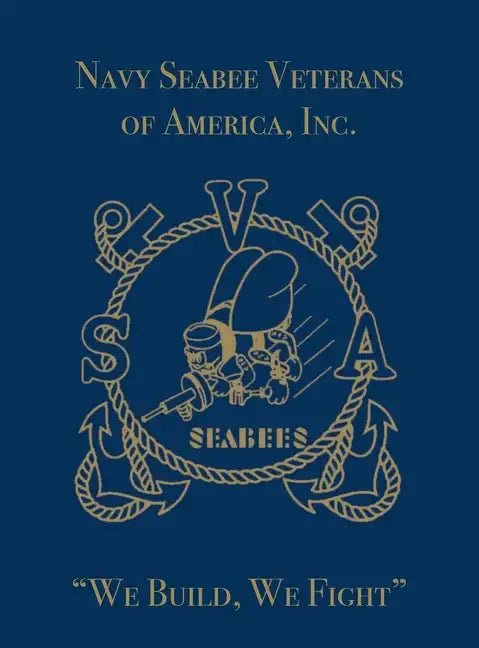 Navy Seabee Veterans of America, Inc.: We Build, We Fight - Paperback