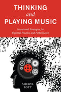 Thinking and Playing Music: Intentional Strategies for Optimal Practice and Performance - Paperback