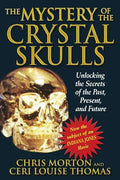 The Mystery of the Crystal Skulls: Unlocking the Secrets of the Past, Present, and Future - Paperback