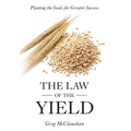 The Law of the Yield: Planting the Seeds for Greater Success - Hardcover