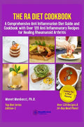 The RA Diet Cookbook: A Comprehensive Anti Inflammation Diet Guide and Cookbook with Over 120 Anti Inflammatory Recipes for Healing Rheumatoid Arthrit - Paperback