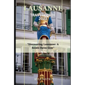 Lausanne Travel Guide 2023: "Discovering Lausanne: A Scenic Swiss Gem" - Paperback