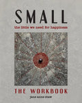 Small: The Little We Need for Happiness (The Workbook): The Little We Need for Happiness - Paperback