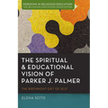 The Spiritual and Educational Vision of Parker J. Palmer: The Birthright Gift of Self - Hardcover