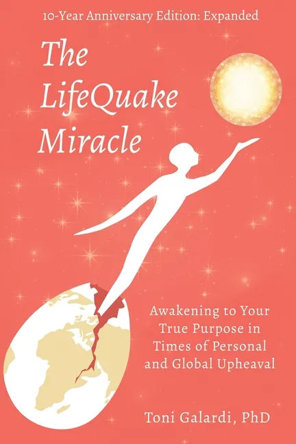 The LifeQuake Miracle: Awakening to Your True Purpose in Times of Personal and Global Upheaval - Paperback