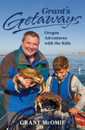 Grant's Getaways: Oregon Adventures with the Kids - Hardcover